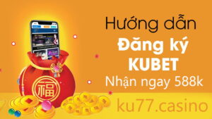 Cách đăng kí tài khoản Kubet